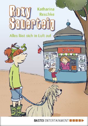 [Roxy Sauerteig 02] • Alles löst sich in Luft auf